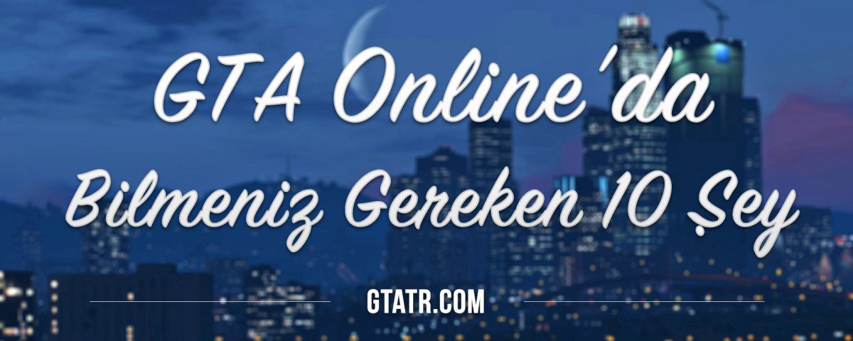 GTA Onlineda Bilmeniz Gereken 10 Sey
